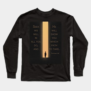 He will show you which path to take | Proverbs 3:6 | Christian bible verse artprint Long Sleeve T-Shirt